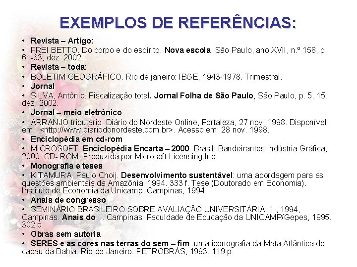 EXEMPLOS DE REFERÊNCIAS: • Revista – Artigo: • FREI BETTO. Do corpo e do