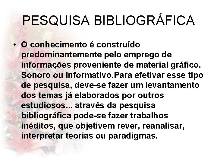 PESQUISA BIBLIOGRÁFICA • O conhecimento é construído predominantemente pelo emprego de informações proveniente de