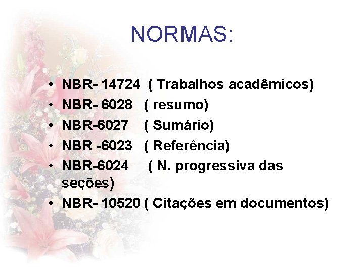 NORMAS: • • • NBR- 14724 ( Trabalhos acadêmicos) NBR- 6028 ( resumo) NBR-6027