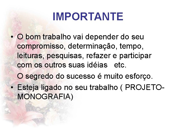 IMPORTANTE • O bom trabalho vai depender do seu compromisso, determinação, tempo, leituras, pesquisas,