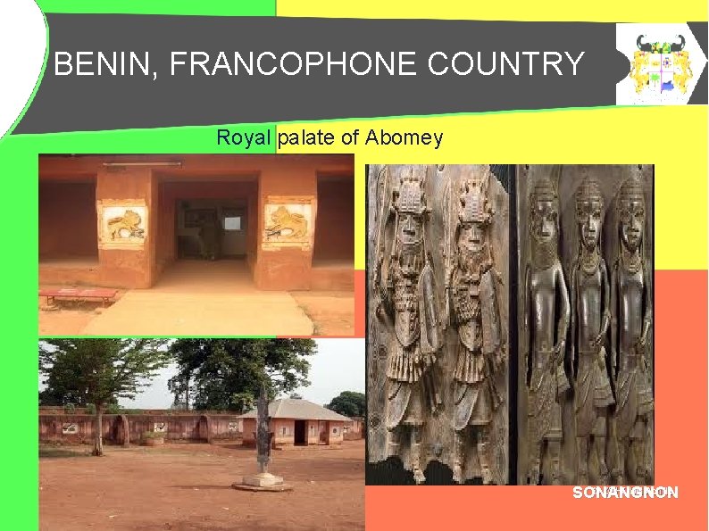 BENIN, FRANCOPHONE COUNTRY BENIN, PAYS FRANCOPHONE Royal palate of Abomey SONANGNON 