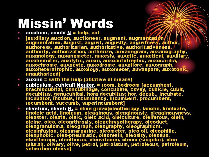 Missin’ Words • • • auxilium, auxiliī N = help, aid [auxiliary, auctioneer, augmentation,