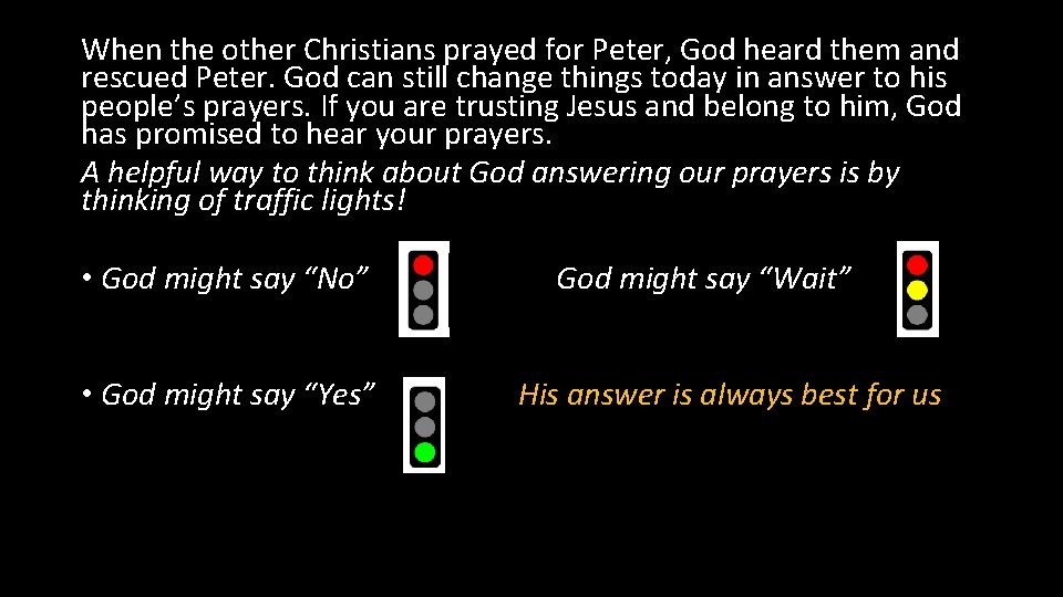 When the other Christians prayed for Peter, God heard them and rescued Peter. God When the other Christians prayed for Peter, God heard them and rescued Peter. God