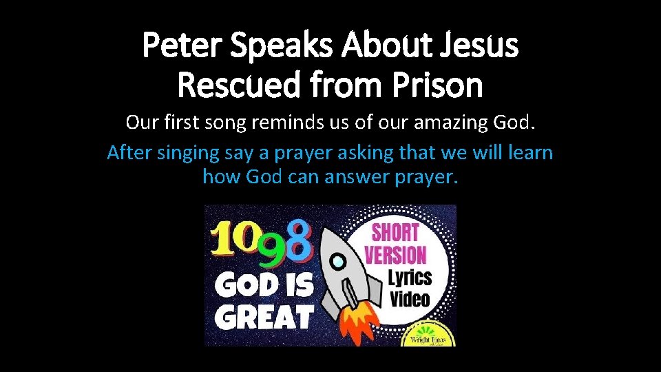 Peter Speaks About Jesus Rescued from Prison Our first song reminds us of our Peter Speaks About Jesus Rescued from Prison Our first song reminds us of our