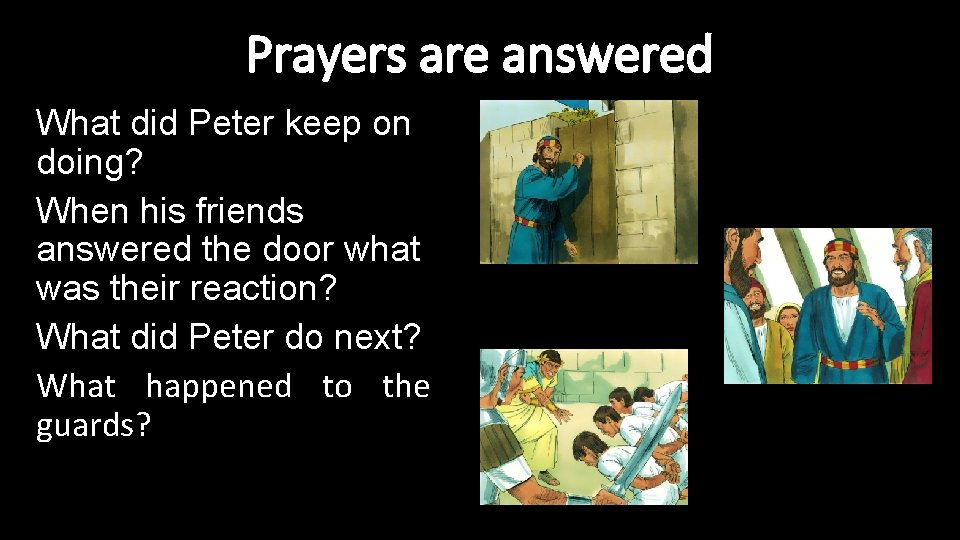 Prayers are answered What did Peter keep on doing? When his friends answered the Prayers are answered What did Peter keep on doing? When his friends answered the