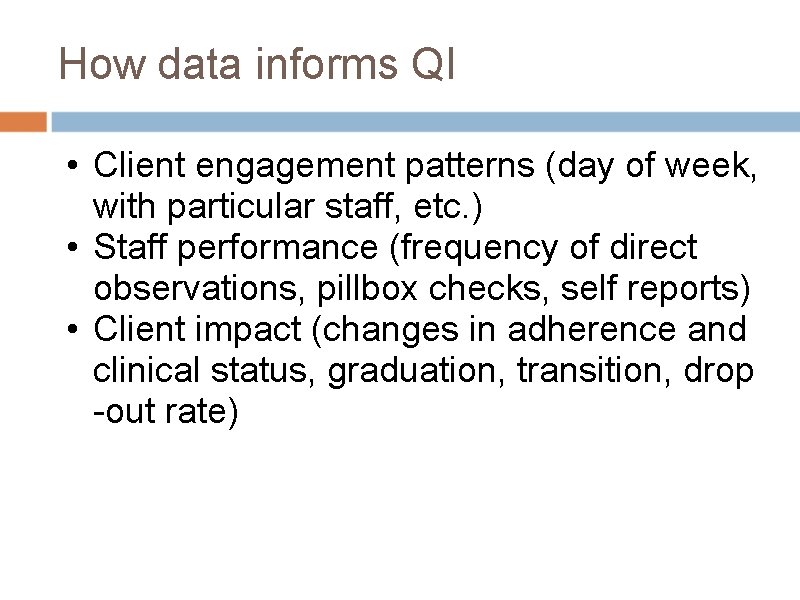How data informs QI • Client engagement patterns (day of week, with particular staff,