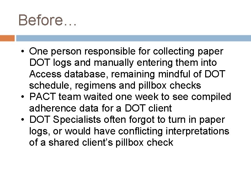 Before… • One person responsible for collecting paper DOT logs and manually entering them