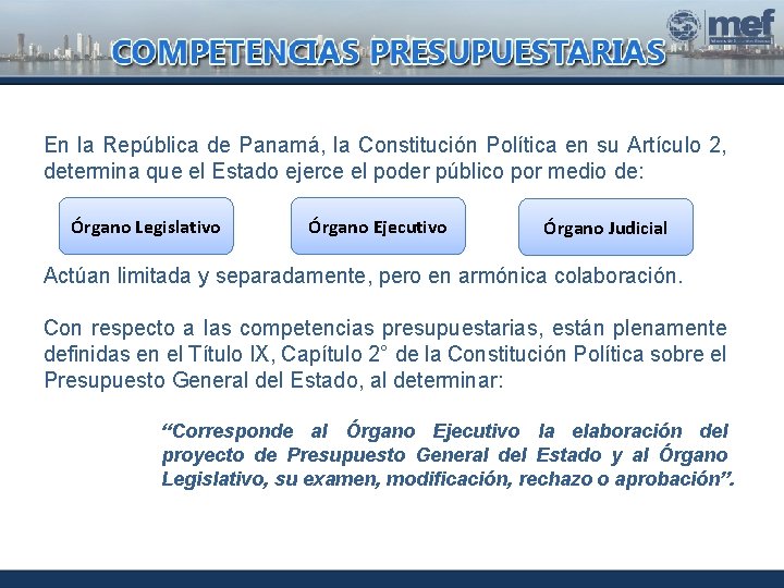 En la República de Panamá, la Constitución Política en su Artículo 2, determina que