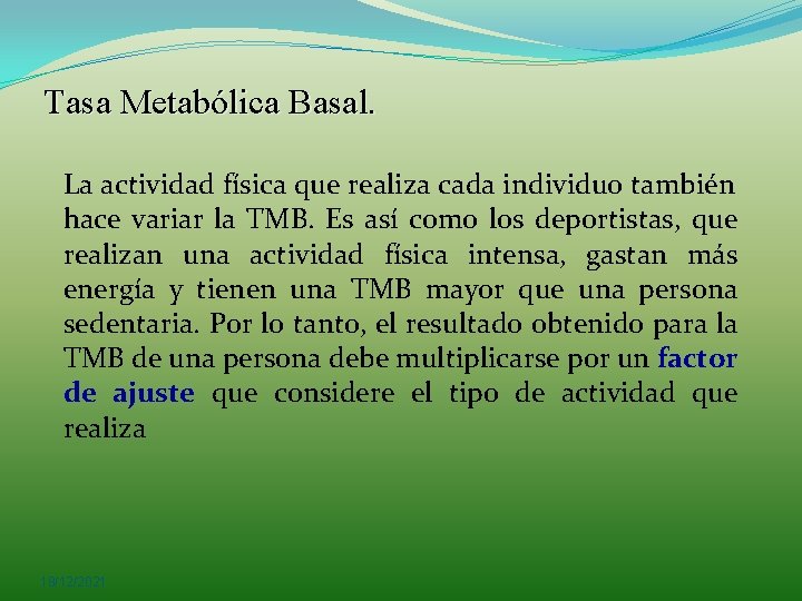 Tasa Metabólica Basal. La actividad física que realiza cada individuo también hace variar la