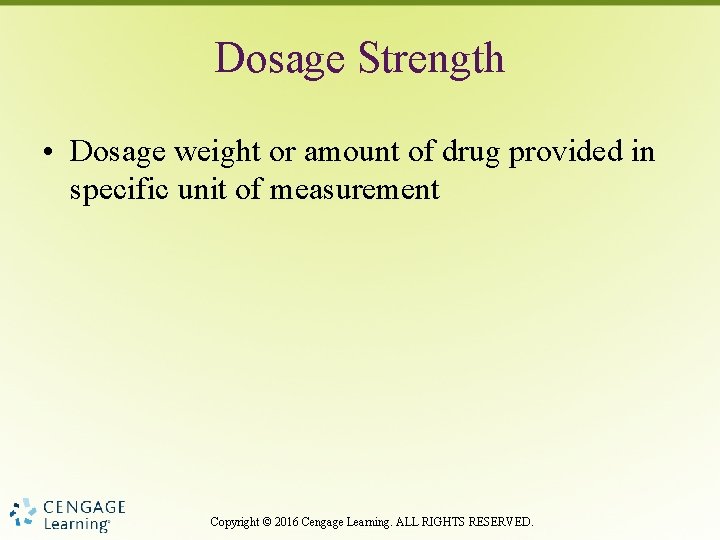 Dosage Strength • Dosage weight or amount of drug provided in specific unit of