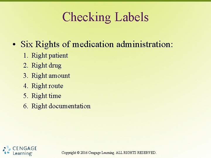 Checking Labels • Six Rights of medication administration: 1. 2. 3. 4. 5. 6.