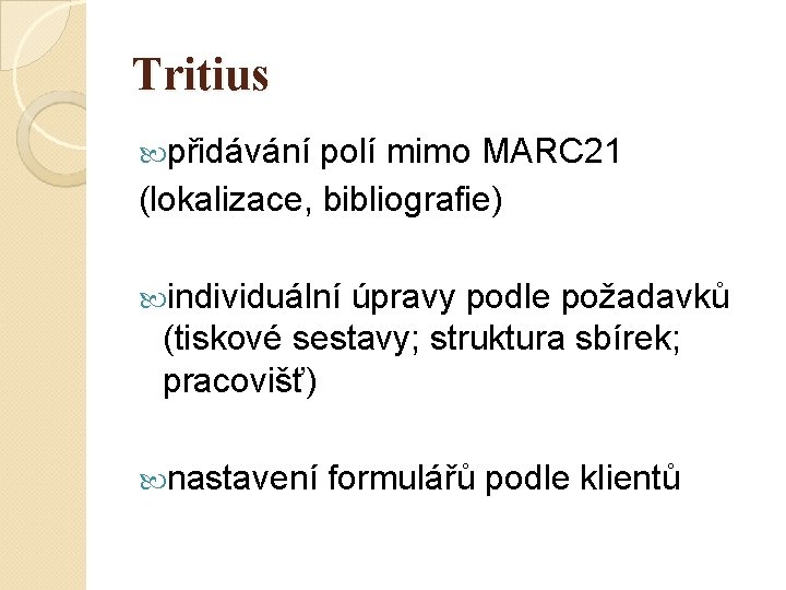 Tritius přidávání polí mimo MARC 21 (lokalizace, bibliografie) individuální úpravy podle požadavků (tiskové sestavy;