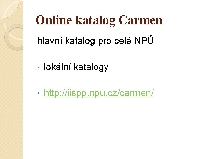 Online katalog Carmen hlavní katalog pro celé NPÚ • lokální katalogy • http: //iispp.