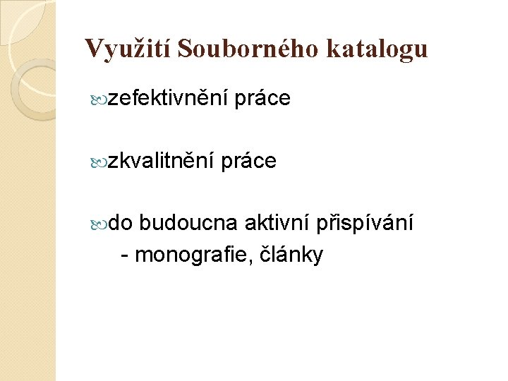 Využití Souborného katalogu zefektivnění zkvalitnění do práce budoucna aktivní přispívání - monografie, články 