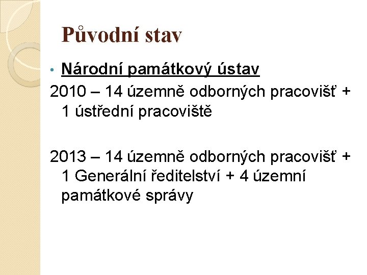 Původní stav Národní památkový ústav 2010 – 14 územně odborných pracovišť + 1 ústřední