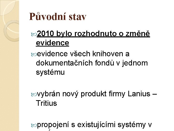 Původní stav 2010 bylo rozhodnuto o změně evidence všech knihoven a dokumentačních fondů v