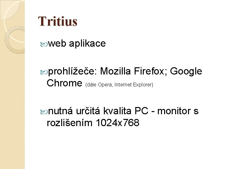 Tritius web aplikace prohlížeče: Mozilla Firefox; Google Chrome (dále Opera, Internet Explorer) nutná určitá