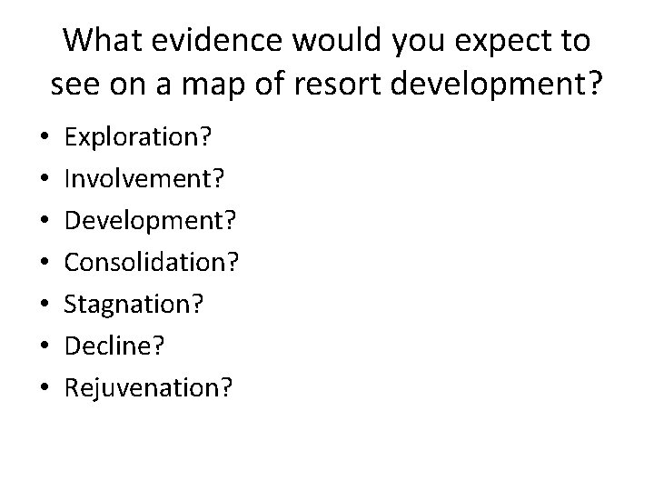 What evidence would you expect to see on a map of resort development? •
