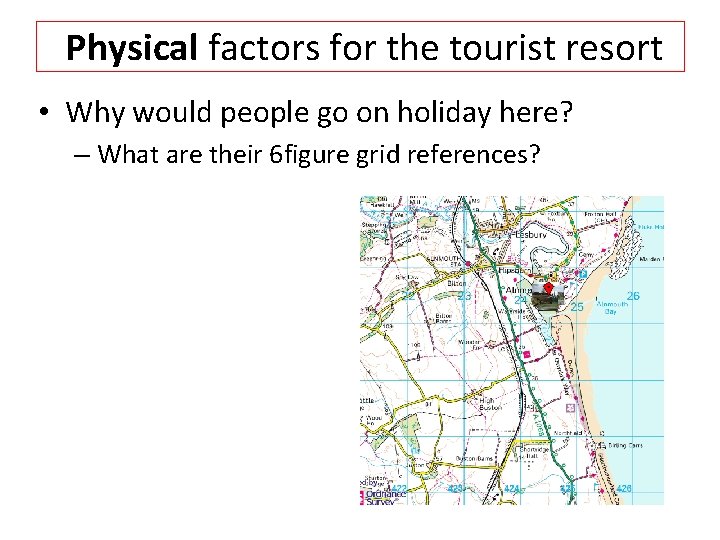 Physical factors for the tourist resort • Why would people go on holiday here?