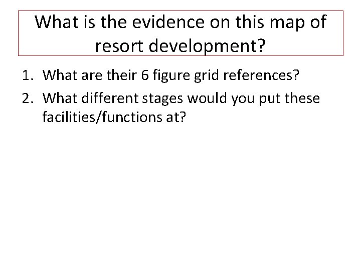 What is the evidence on this map of resort development? 1. What are their