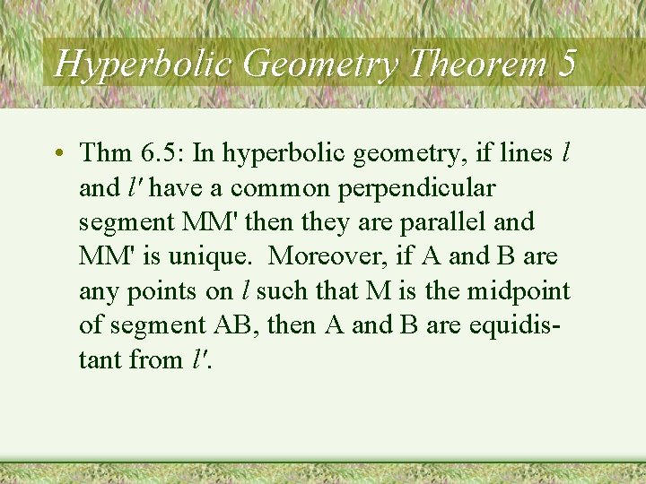 Hyperbolic Geometry Theorem 5 • Thm 6. 5: In hyperbolic geometry, if lines l