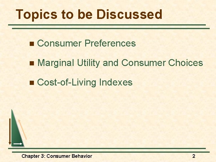 Topics to be Discussed n Consumer Preferences n Marginal Utility and Consumer Choices n