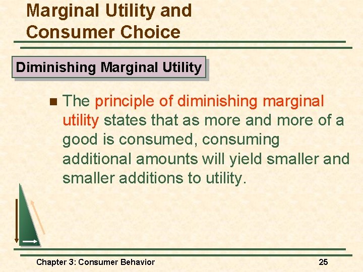 Marginal Utility and Consumer Choice Diminishing Marginal Utility n The principle of diminishing marginal