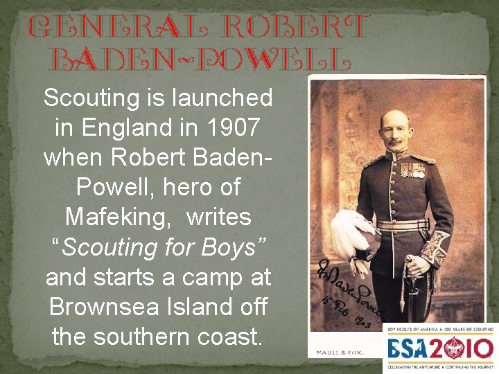general Robert Baden-Powell Scouting is launched in England in 1907 when Robert Baden. Powell,