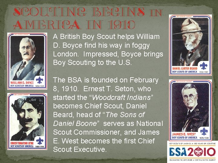Scouting begins America in 1910 in A British Boy Scout helps William D. Boyce
