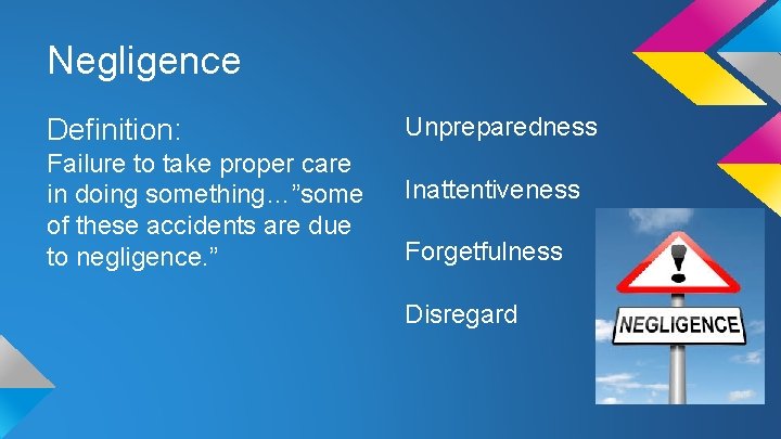 Negligence Definition: Failure to take proper care in doing something…”some of these accidents are