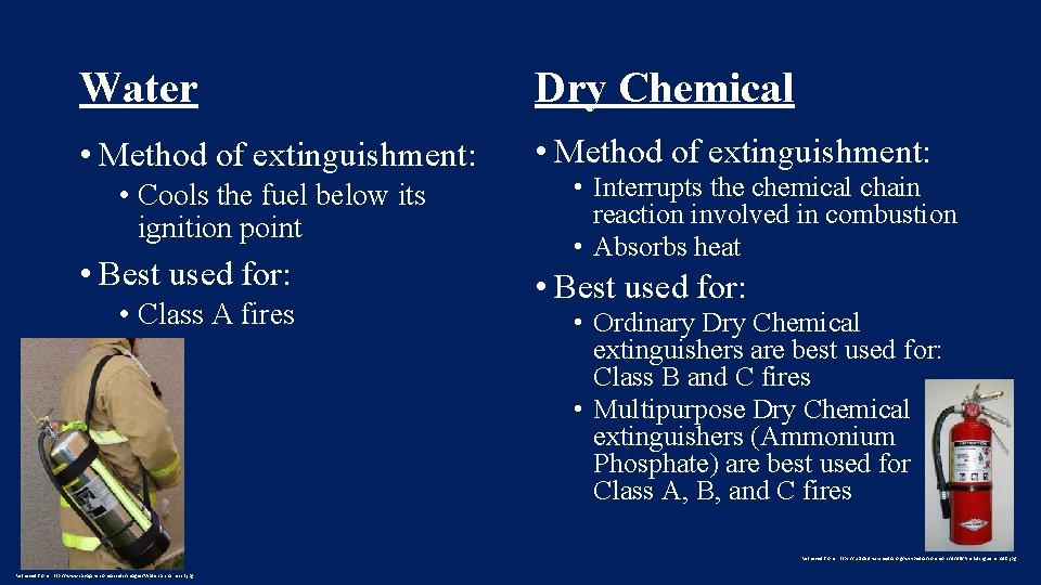 Water Dry Chemical • Method of extinguishment: • Cools the fuel below its ignition