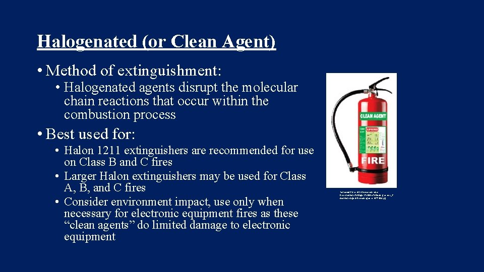 Halogenated (or Clean Agent) • Method of extinguishment: • Halogenated agents disrupt the molecular