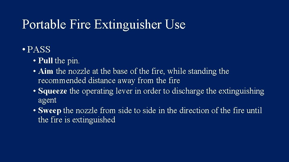 Portable Fire Extinguisher Use • PASS • Pull the pin. • Aim the nozzle