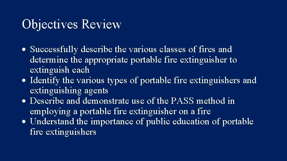 Objectives Review Successfully describe the various classes of fires and determine the appropriate portable