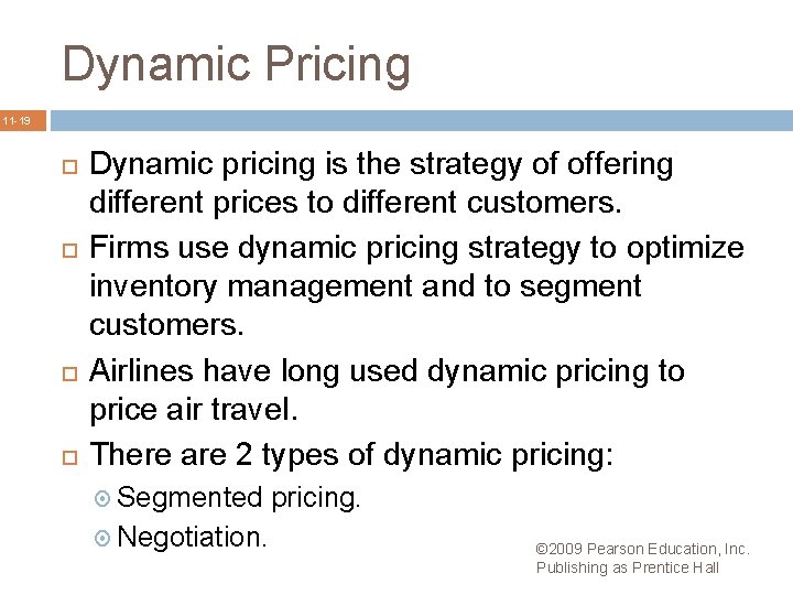 Dynamic Pricing 11 -19 Dynamic pricing is the strategy of offering different prices to
