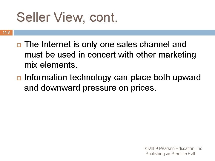 Seller View, cont. 11 -8 The Internet is only one sales channel and must