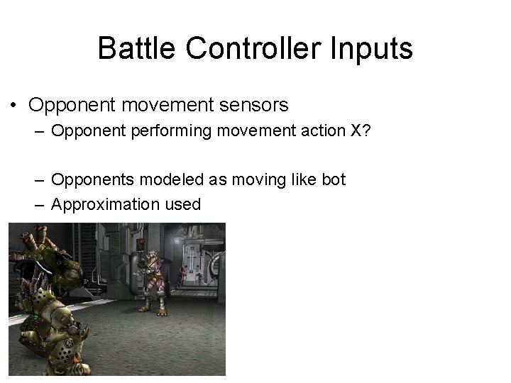Battle Controller Inputs • Opponent movement sensors – Opponent performing movement action X? –