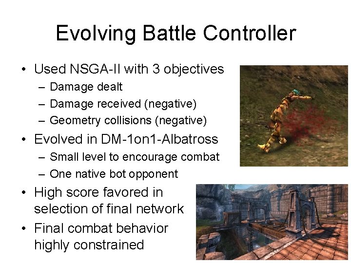 Evolving Battle Controller • Used NSGA-II with 3 objectives – Damage dealt – Damage