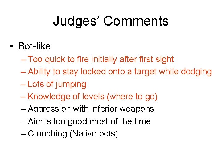 Judges’ Comments • Bot-like – Too quick to fire initially after first sight –