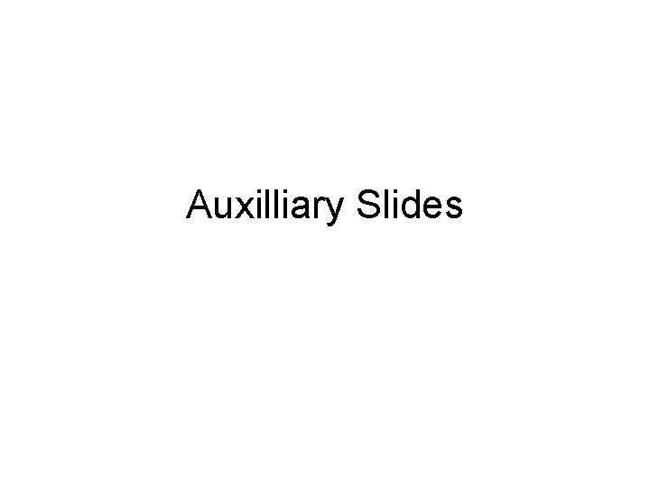 Auxilliary Slides 