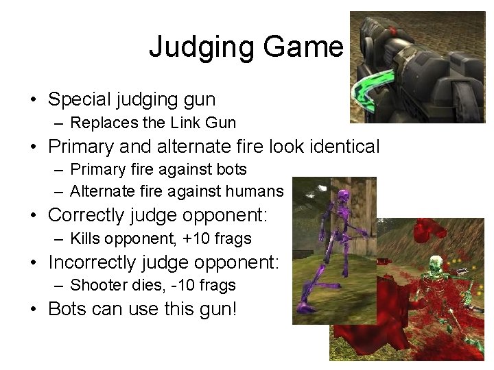 Judging Game • Special judging gun – Replaces the Link Gun • Primary and