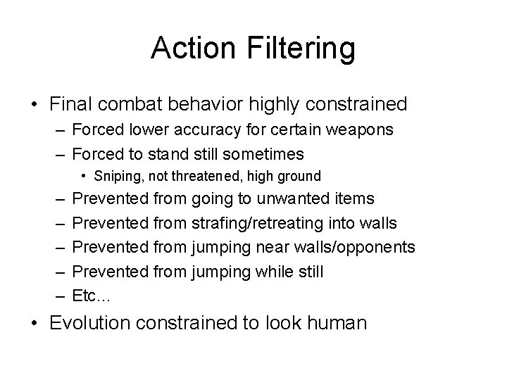 Action Filtering • Final combat behavior highly constrained – Forced lower accuracy for certain