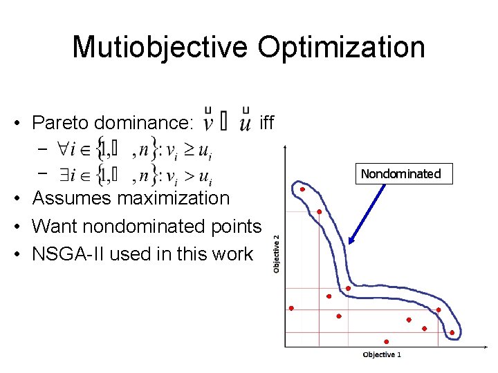 Mutiobjective Optimization • Pareto dominance: iff – – • Assumes maximization • Want nondominated