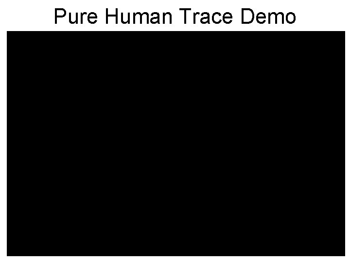 Pure Human Trace Demo 