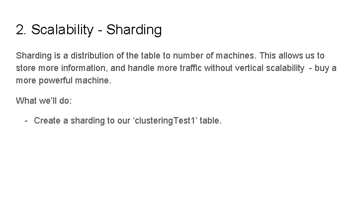 2. Scalability - Sharding is a distribution of the table to number of machines.