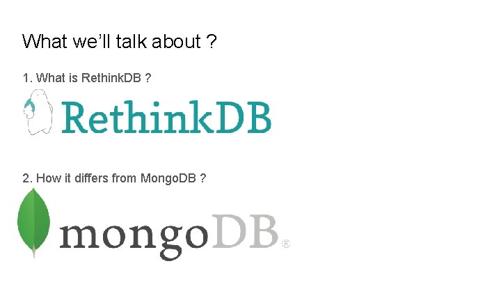 What we’ll talk about ? 1. What is Rethink. DB ? 2. How it