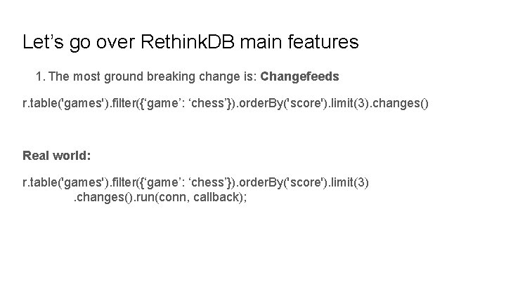Let’s go over Rethink. DB main features 1. The most ground breaking change is: