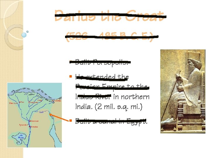 Darius the Great (526 – 485 B. C. E. ) § Built Persepolis. §