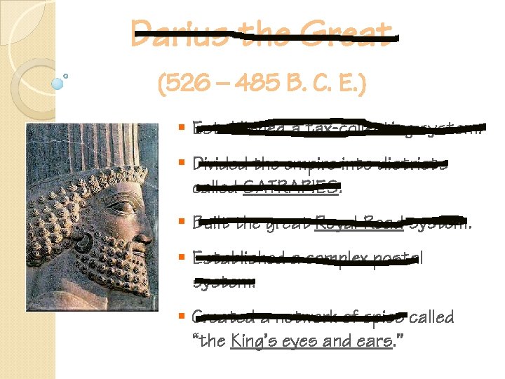 Darius the Great (526 – 485 B. C. E. ) § Established a tax-collecting
