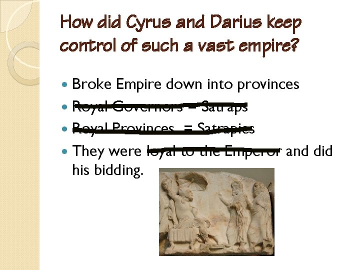 How did Cyrus and Darius keep control of such a vast empire? Broke Empire